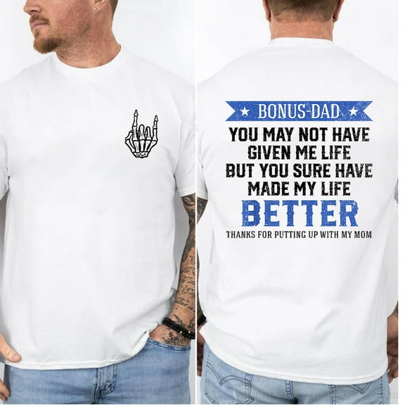 Bonus Dad You May Not Have Given Me Life T-Shirt – Heartfelt Stepdad Gift, Father’s Day Shirt from Stepkids, Meaningful Bonus Dad Tee