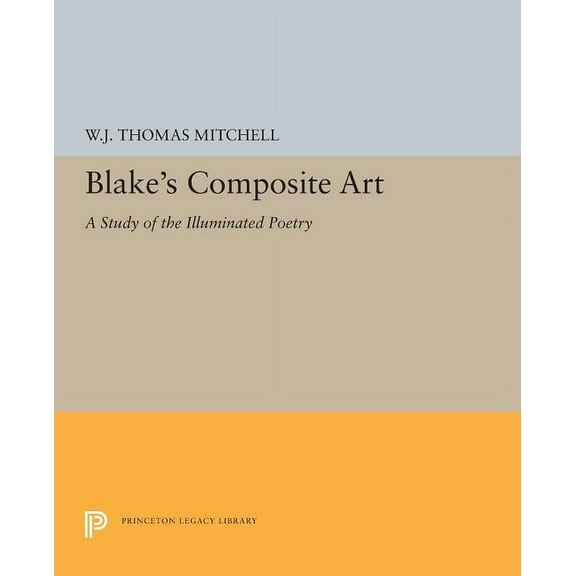 Princeton Legacy Library Blake's Composite Art: A Study of the Illuminated Poetry, Book 5319, (Paperback)