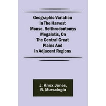 Geographic Variation in the Harvest Mouse, Reithrodontomys megalotis, On the Central Great Plains And in Adjacent Region, (Paperback)