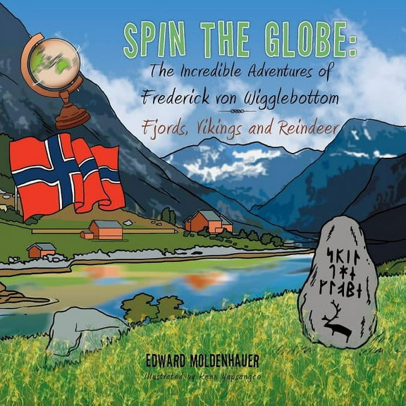 Spin the Globe: The Incredible Adventures of Frederick Von Wigglebottom: Fjords, Vikings and Reindeer, (Paperback)