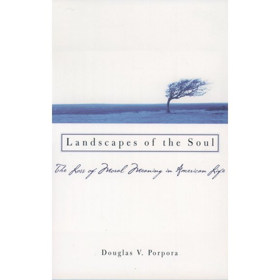 Landscapes of the Soul: The Loss of Moral Meaning in American Life, (Paperback)