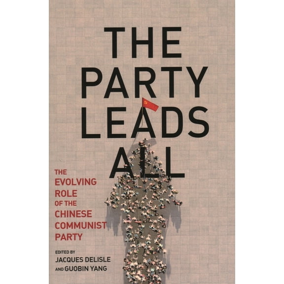 Brookings-Wharton Papers on Urban Affair The Party Leads All: The Evolving Role of the Chinese Communist Party, (Paperback)
