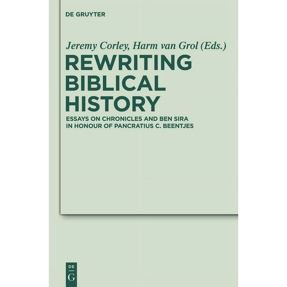 Deuterocanonical and Cognate Literature Rewriting Biblical History: Essays on Chronicles and Ben Sira in Honor of Pancratius C. Beentjes, Book 7, (Hardcover)