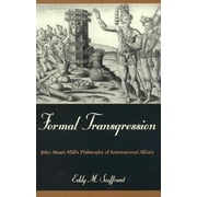 Formal Transgression : John Stuart Mill's Philosophy of International Affairs, Used [Textbook Binding]