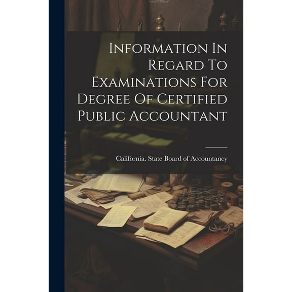 Information In Regard To Examinations For Degree Of Certified Public Accountant (Paperback)