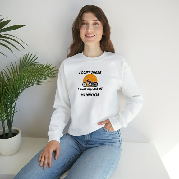 I Don't Snore I Just Dream of Motorcycle - Unisex Crewneck Sweatshirt
