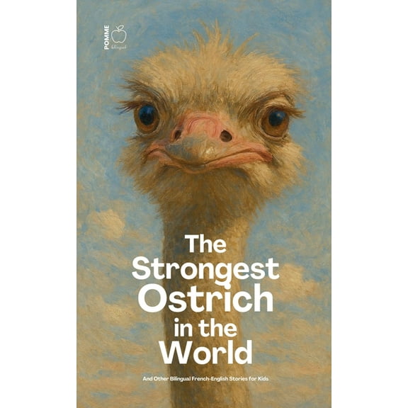 The Strongest Ostrich in the World And Other Bilingual French-English Stories for Kids, (Paperback)