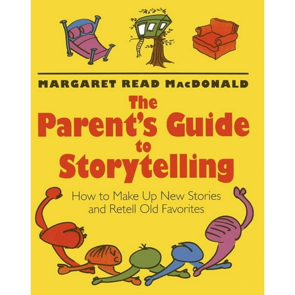 The Parent's Guide to Storytelling: How to Make Up New Stories and Retell Old Favorites, (Paperback)