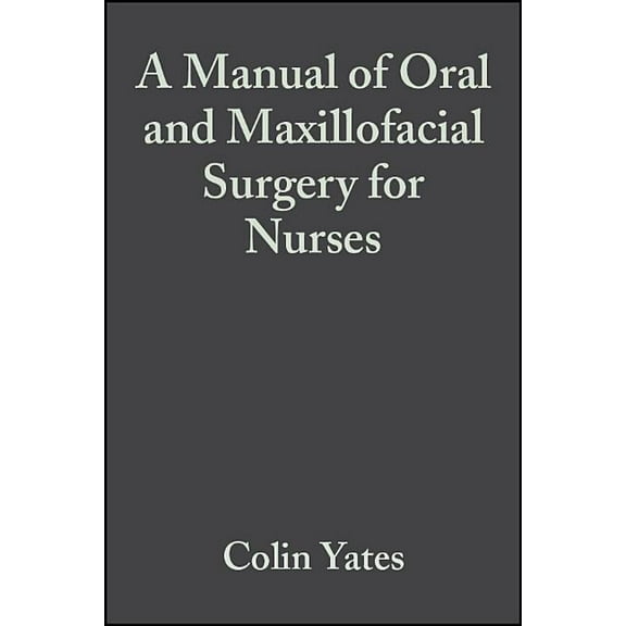 A Manual of Oral and Maxillofacial Surgery for Nurses, (Paperback)