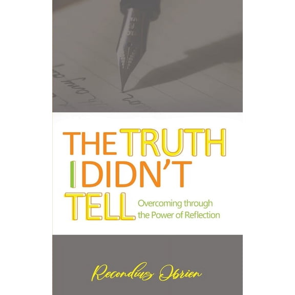 The Truth I didn't Tell: Overcoming Through The Power Of Reflection, (Paperback)