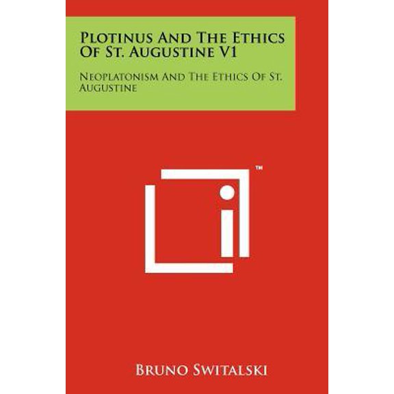 Plotinus And The Ethics Of St. Augustine V1: Neoplatonism And The Ethics Of St. Augustine (Paperback)