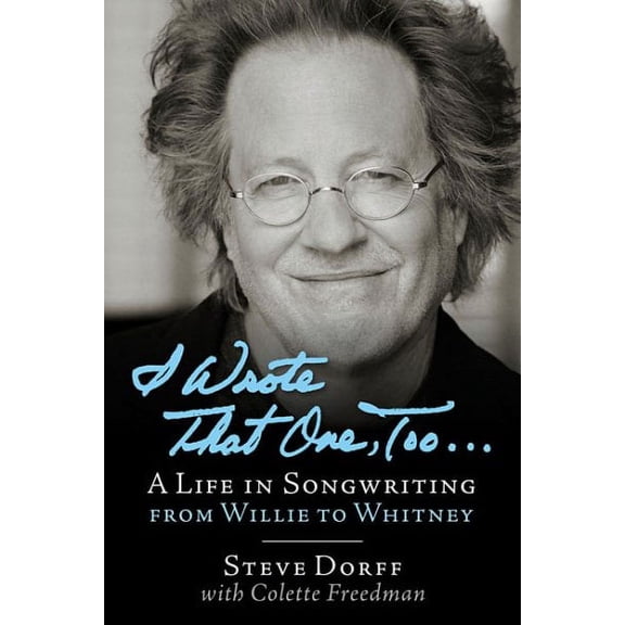 I Wrote That One, Too ... : A Life in Songwriting from Willie to Whitney (Hardcover)