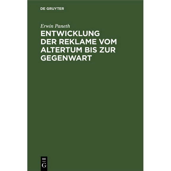 Entwicklung Der Reklame Vom Altertum Bis Zur Gegenwart: Erfolgreiche Mittel Der GeschÃ¤fts-, Personen- Und Ideenreklame A, (Hardcover)