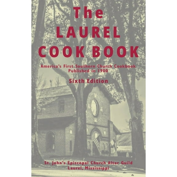The Laurel Cook Book: America's First Southern Church Cookbook Published in 1900, (Paperback)