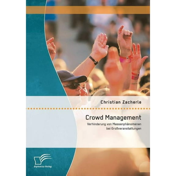 Crowd Management: Verhinderung von Massenphänomenen bei Großveranstaltungen (Paperback)