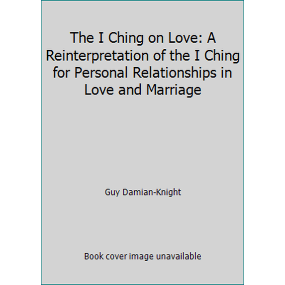 Pre-Owned The I Ching on Love: A Reinterpretation of the I Ching for Personal Relationships in Love and Marriage (Paperback) 0713715162 9780713715163