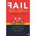 thumbnail image 2 of Pre-Owned Fail Brilliantly: Exploding the Myths of Failure and Success (Paperback) 1945547251 9781945547256, 2 of 2