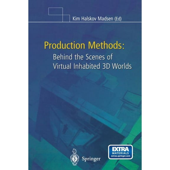 Production Methods: Behind the Scenes of Virtual Inhabited 3D Worlds, (Paperback)