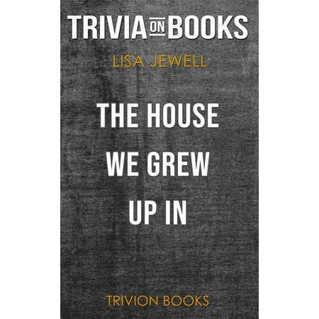 The House We Grew Up In by Lisa Jewell (Trivia-On-Books) -