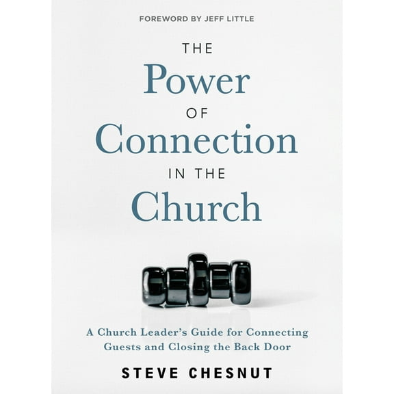 The Power of Connection in the Church : A Church Leader's Guide for Connecting Guests and Closing the Back Door (Paperback)