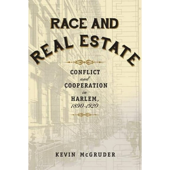 Race and Real Estate: Interracial Conflict and Co-Existence in Harlem, 1890-1920, (Hardcover)