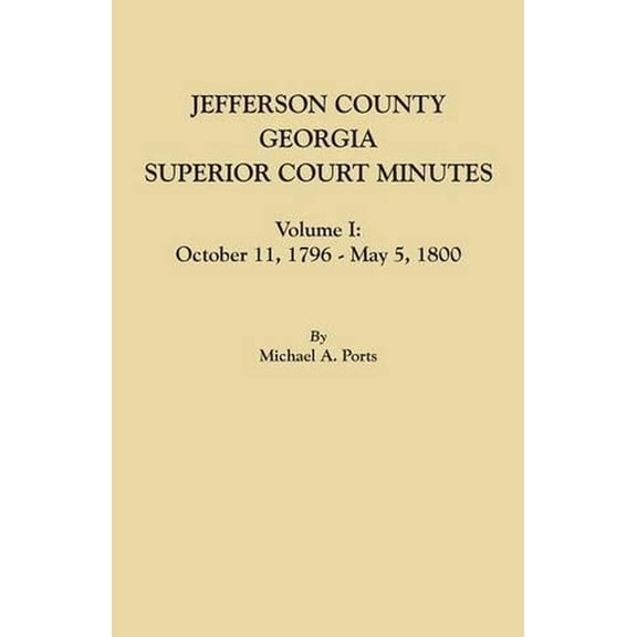 Jefferson County, Georgia, Superior Court Minutes, Volume I: October 11, 1796-May 5, 1800 (Paperback)