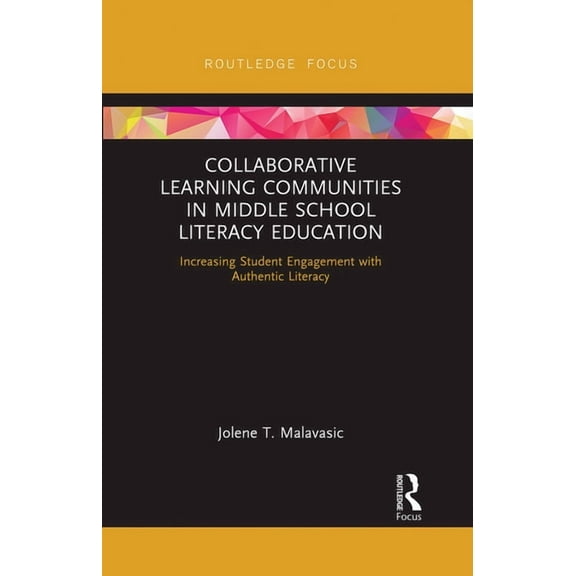 Collaborative Learning Communities in Middle School Literacy Education: Increasing Student Engagement with Authentic Lit, (Paperback)