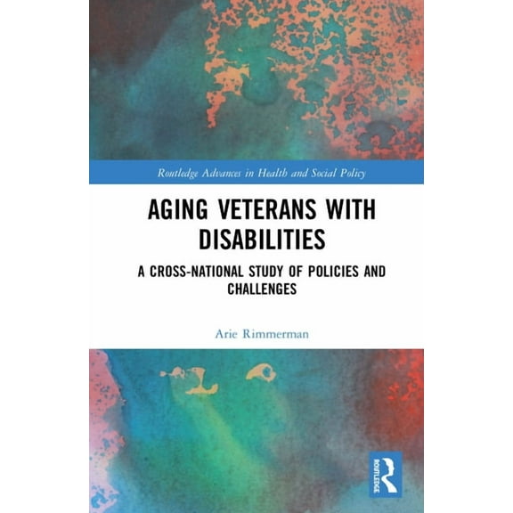 Routledge Advances in Health and Social Aging Veterans with Disabilities: A Cross-National Study of Policies and Challenges, (Hardcover)