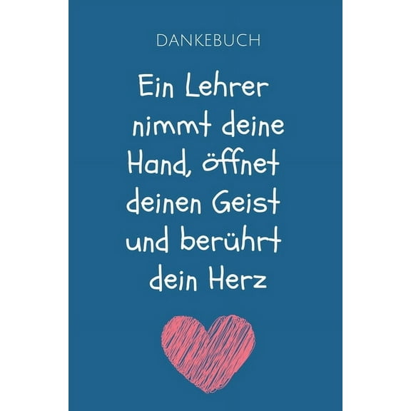 Dankebuch Ein Lehrer Nimmt Deine Hand, Ãffnet Deinen Geist Und BerÃ¼hrt Dein Herz: A5 KARIERT Geschenkidee fÃ¼r Lehrer Erz, (Paperback)
