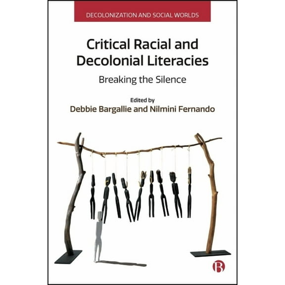 Decolonization and Social Worlds Critical Racial and Decolonial Literacies: Breaking the Silence, (Hardcover)