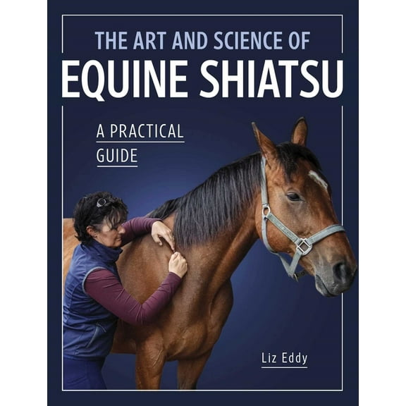 The Art and Science of Equine Shiatsu: A Practical Guide, (Paperback)