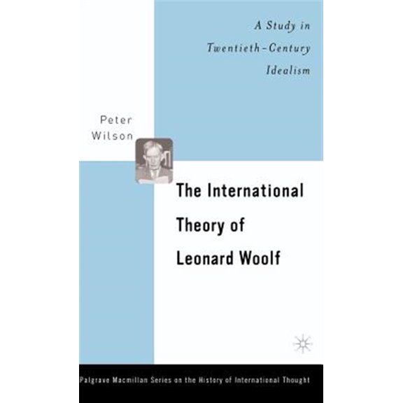 Pre-Owned Palgrave MacMillan History of Internatio The International Theory of Leonard Woolf: A Study in Twentieth-Century Idealism, (Hardcover)