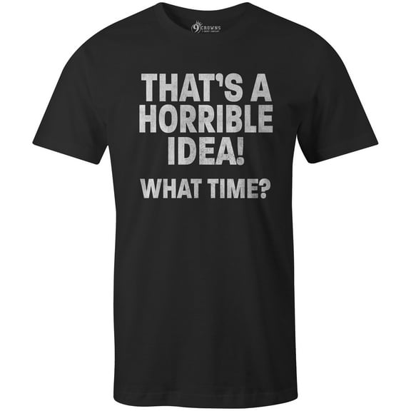 9 Crowns Tees Men's Horrible Idea Funny Sarcastic T-Shirt (Black, Small)