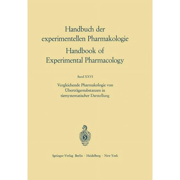 Handbook of Experimental Pharmacology Vergleichende Pharmakologie Von Ãberträgersubstanzen in Tiersystematischer Darstellung, Book 26, (Paperback)