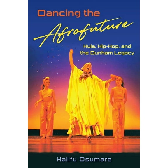 Dancing the Afrofuture: Hula, Hip-Hop, and the Dunham Legacy, (Paperback)