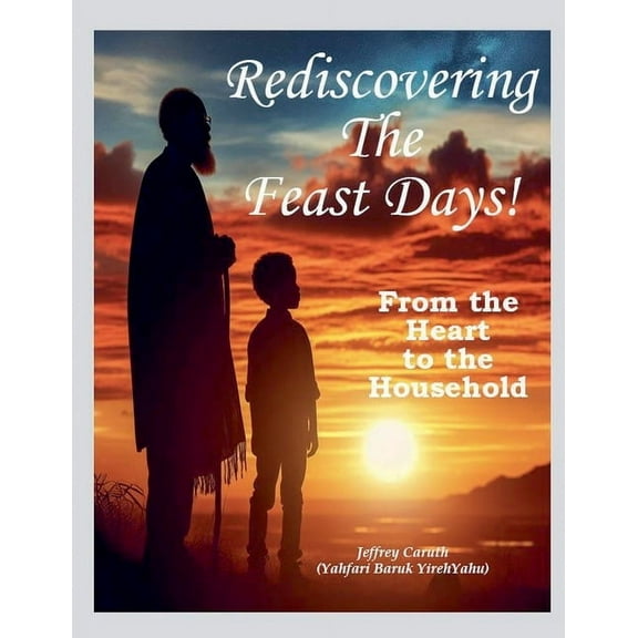 Rediscovering The Feast Days - From the Heart to the Household., (Paperback)