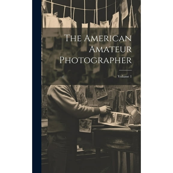 The American Amateur Photographer; Volume 1 (Hardcover)