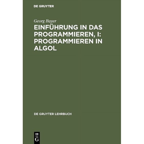 de Gruyter Lehrbuch Einführung in das Programmieren, I: Programmieren in Algol, (Hardcover)