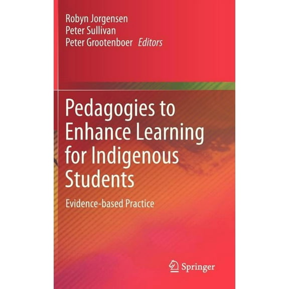 Pedagogies to Enhance Learning for Indigenous Students: Evidence-Based Practice (Hardcover)