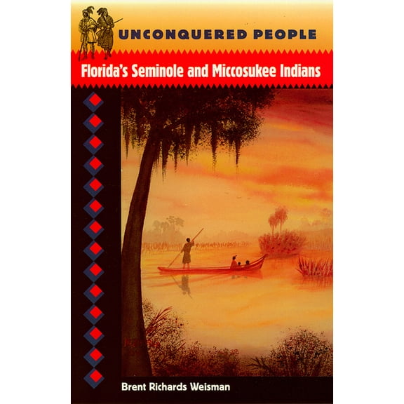 Native Peoples, Cultures, and Places of Unconquered People: Florida's Seminole and Miccosukee Indians, (Paperback)