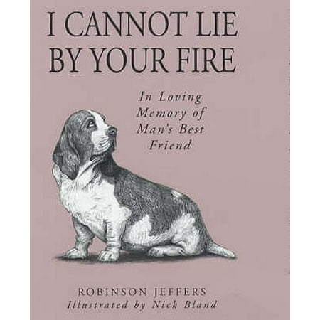 I Cannot Lie by Your Fire : In Memory of Man's Best