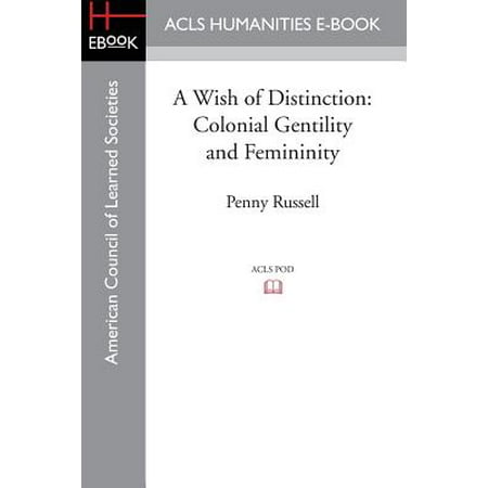 A Wish Of Distinction Colonial Gentility And Femininity