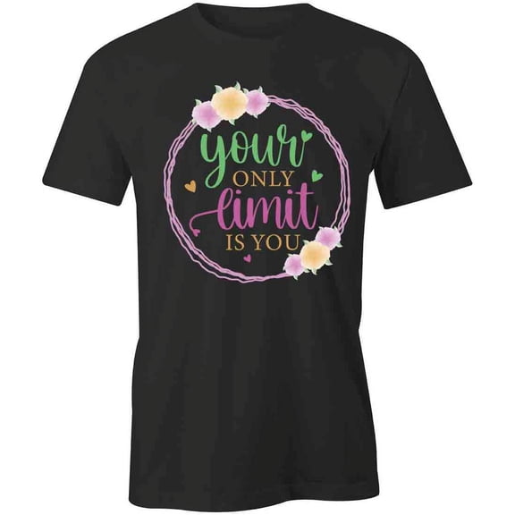 Your Only Limit Is You T-Shirt | Motivational Quote Black Tee Gift