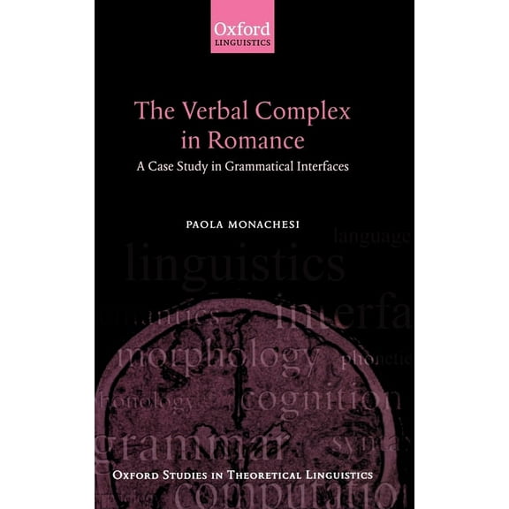Oxford Studies in Theoretical Linguistic The Verbal Complex in Romance: A Case Study in Grammatical Interfaces, Book 9, (Hardcover)