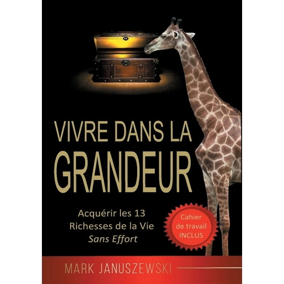 Vivre Dans La Grandeur: Acquérir les 13 Richesses de la Vie Sans Effort (Paperback)
