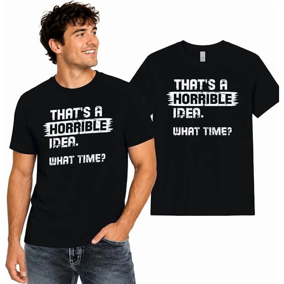 Wild Bobby That's a Horrible Idea What Time T-Shirt Funny Tee | Funny Graphic Tee for Men Women