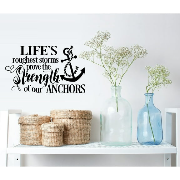Life's Roughest Storms prove the Strength of our Anchors #2: Wall Decal 13" x 22" (Black)