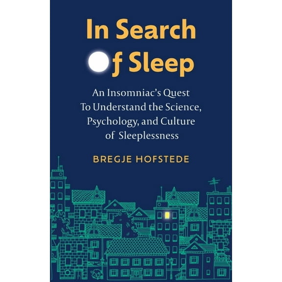 In Search of Sleep: An Insomniac's Quest to Understand the Science, Psychology, and Culture of Sleeplessness, (Hardcover)