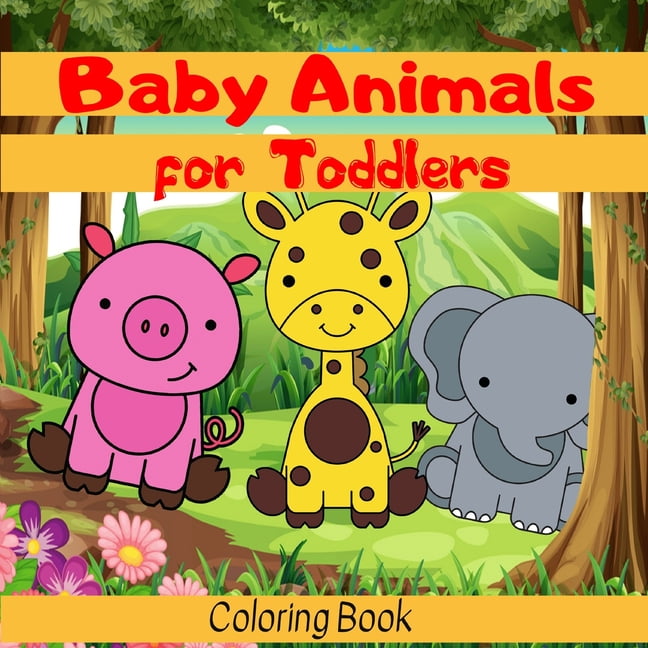 Kids Coloring Books: Baby Animals for Toddlers Coloring Book: My first Baby Animals with names - 60 coloring pages to develop the creativity and learn ...