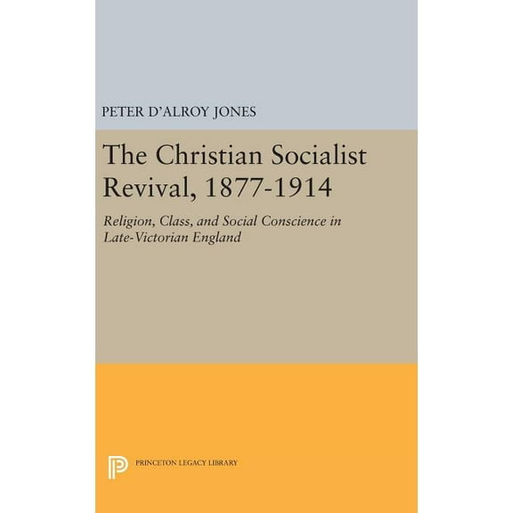 Princeton Legacy Library The Christian Socialist Revival, 1877-1914, Book 2151, (Hardcover)